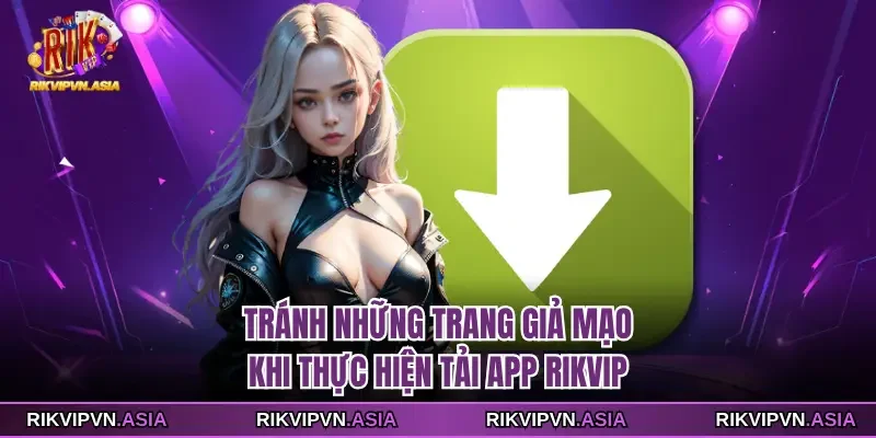 Tránh những trang giả mạo khi thực hiện tải app Rikvip